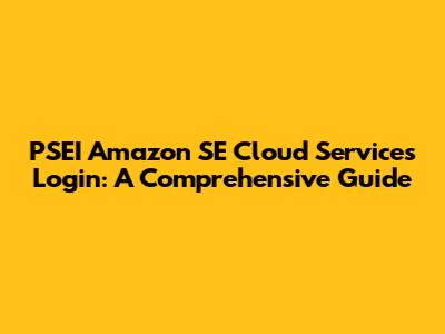 PSEI Amazon SE Cloud Services Login: A Comprehensive Guide