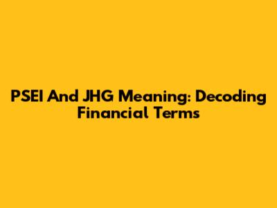 PSEI And JHG Meaning: Decoding Financial Terms