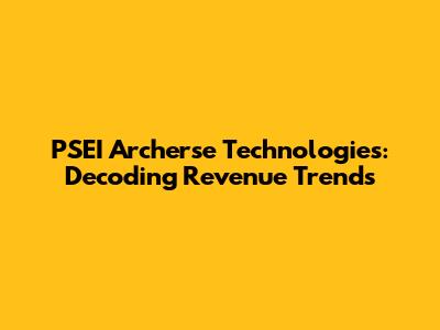PSEI Archerse Technologies: Decoding Revenue Trends