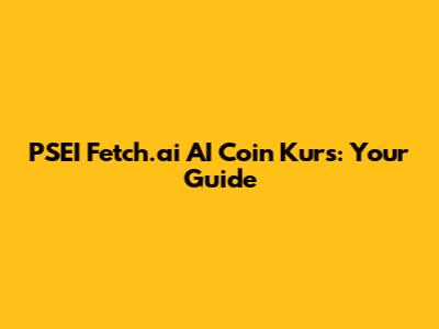 PSEI Fetch.ai AI Coin Kurs: Your Guide