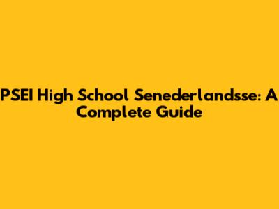 PSEI High School Senederlandsse: A Complete Guide