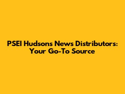 PSEI Hudson's News Distributors: Your Go-To Source