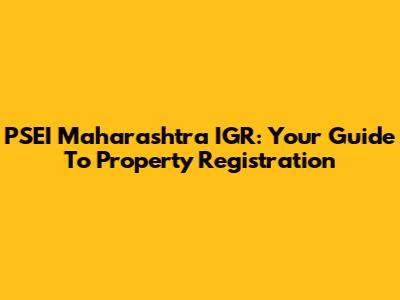 PSEI Maharashtra IGR: Your Guide To Property Registration