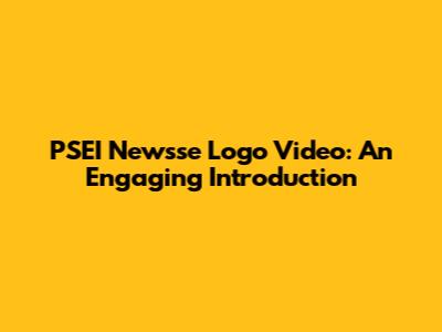 PSEI Newsse Logo Video: An Engaging Introduction