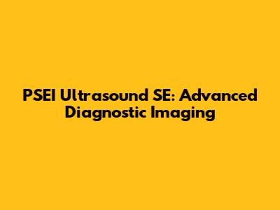 PSEI Ultrasound SE: Advanced Diagnostic Imaging