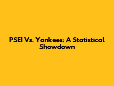 PSEI Vs. Yankees: A Statistical Showdown