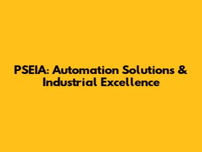 PSEIA: Automation Solutions & Industrial Excellence
