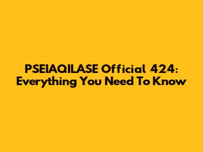 PSEIAQILASE Official 424: Everything You Need To Know
