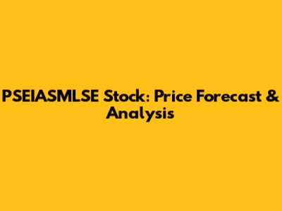 PSEIASMLSE Stock: Price Forecast & Analysis