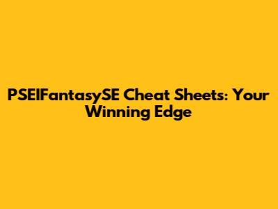 PSEIFantasySE Cheat Sheets: Your Winning Edge