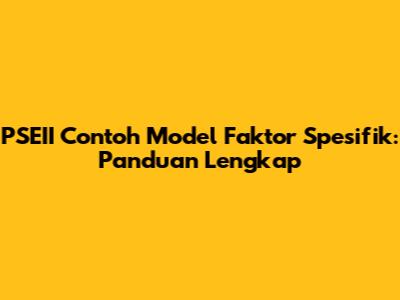 PSEII Contoh Model Faktor Spesifik: Panduan Lengkap