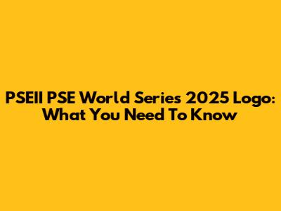 PSEII PSE World Series 2025 Logo: What You Need To Know