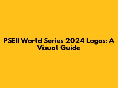 PSEII World Series 2024 Logos: A Visual Guide