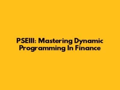 PSEIII: Mastering Dynamic Programming In Finance