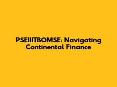 PSEIIITBOMSE: Navigating Continental Finance