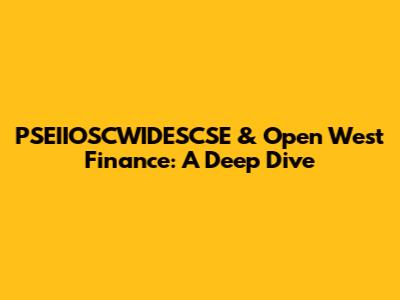 PSEIIOSCWIDESCSE & Open West Finance: A Deep Dive