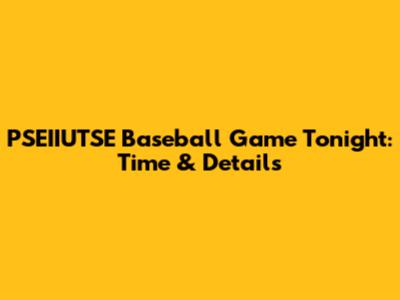 PSEIIUTSE Baseball Game Tonight: Time & Details