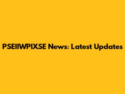PSEIIWPIXSE News: Latest Updates