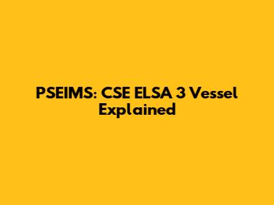 PSEIMS: CSE ELSA 3 Vessel Explained
