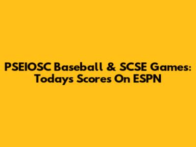 PSEIOSC Baseball & SCSE Games: Today's Scores On ESPN