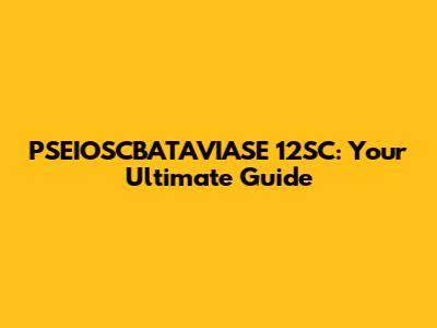 PSEIOSCBATAVIASE 12SC: Your Ultimate Guide