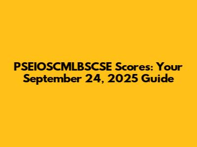 PSEIOSCMLBSCSE Scores: Your September 24, 2025 Guide