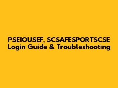 PSEIOUSEF, SCSAFESPORTSCSE Login Guide & Troubleshooting