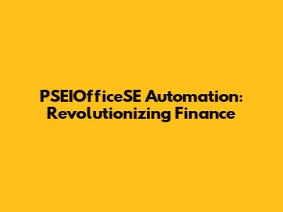 PSEIOfficeSE Automation: Revolutionizing Finance