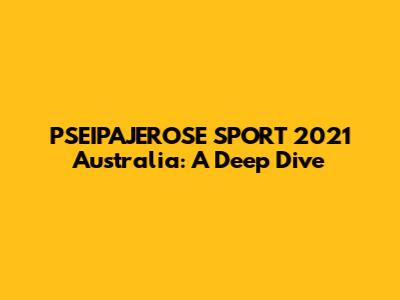PSEIPAJEROSE SPORT 2021 Australia: A Deep Dive