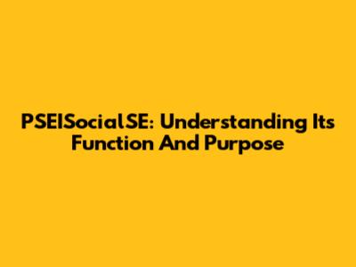 PSEISocialSE: Understanding Its Function And Purpose
