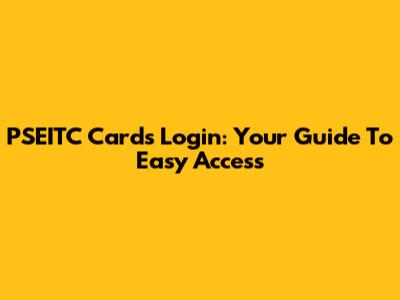 PSEITC Cards Login: Your Guide To Easy Access