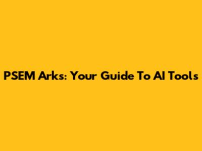 PSEM Arks: Your Guide To AI Tools