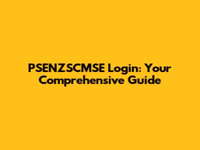 PSENZSCMSE Login: Your Comprehensive Guide