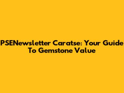 PSENewsletter Caratse: Your Guide To Gemstone Value