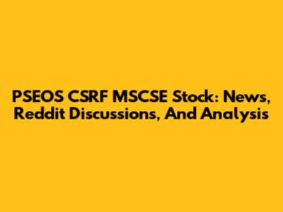 PSEOS CSRF MSCSE Stock: News, Reddit Discussions, And Analysis