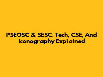 PSEOSC & SESC: Tech, CSE, And Iconography Explained