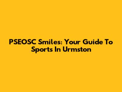 PSEOSC Smiles: Your Guide To Sports In Urmston