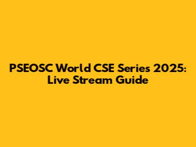 PSEOSC World CSE Series 2025: Live Stream Guide