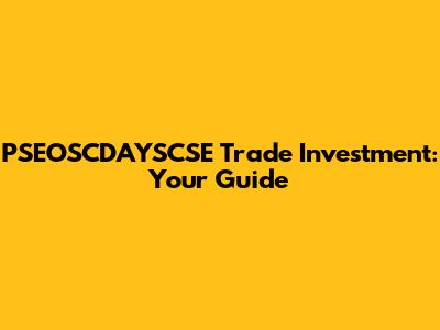 PSEOSCDAYSCSE Trade Investment: Your Guide