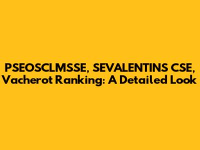 PSEOSCLMSSE, SEVALENTINS CSE, Vacherot Ranking: A Detailed Look