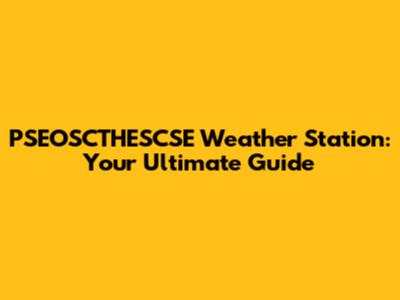 PSEOSCTHESCSE Weather Station: Your Ultimate Guide