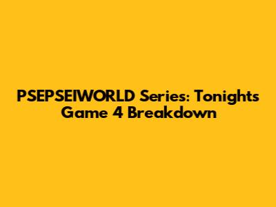 PSEPSEIWORLD Series: Tonight's Game 4 Breakdown