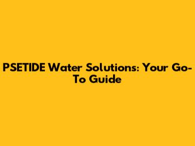 PSETIDE Water Solutions: Your Go-To Guide