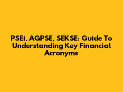 PSEi, AGPSE, SEKSE: Guide To Understanding Key Financial Acronyms