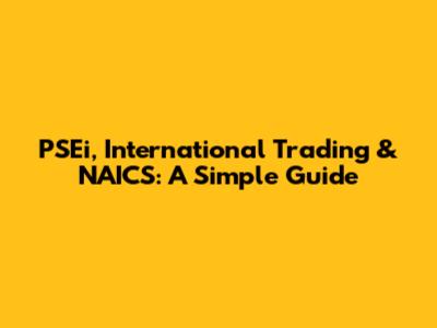 PSEi, International Trading & NAICS: A Simple Guide