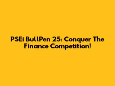 PSEi BullPen 25: Conquer The Finance Competition!