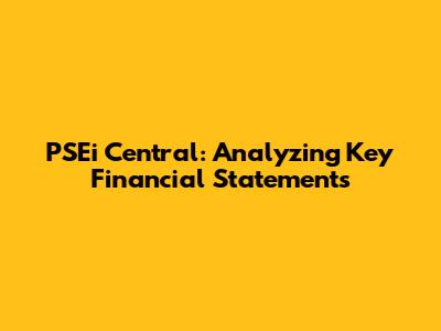 PSEi Central: Analyzing Key Financial Statements