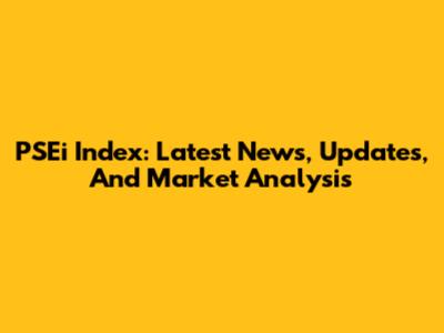 PSEi Index: Latest News, Updates, And Market Analysis