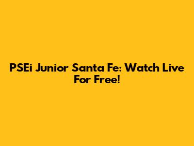 PSEi Junior Santa Fe: Watch Live For Free!