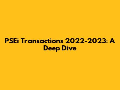 PSEi Transactions 2022-2023: A Deep Dive